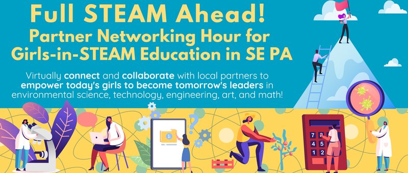 Full STEAM Ahead! Virtual Partner Networking Hour for Girls-in-STEAM Education in southeastern Pennsylvania