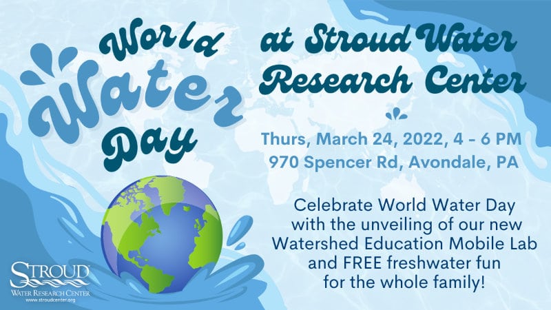 2022 World Water Day at Stroud Water Research Center