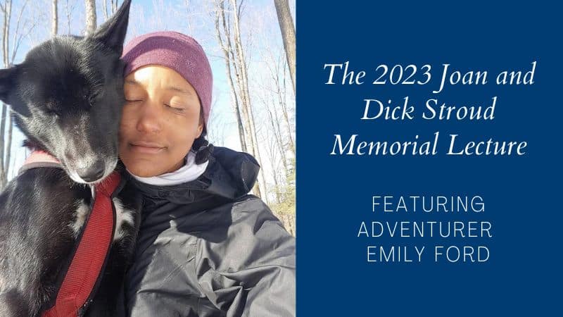 The 2023 Joan and Dick Stroud Memorial Lecture featuring adventurer Emily Ford.