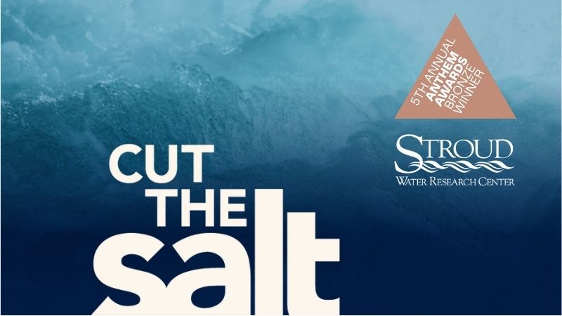 Stroud Water Research Center is an 2025 Anthem Awards Bronze Winner for the Cut the Salt campaign.