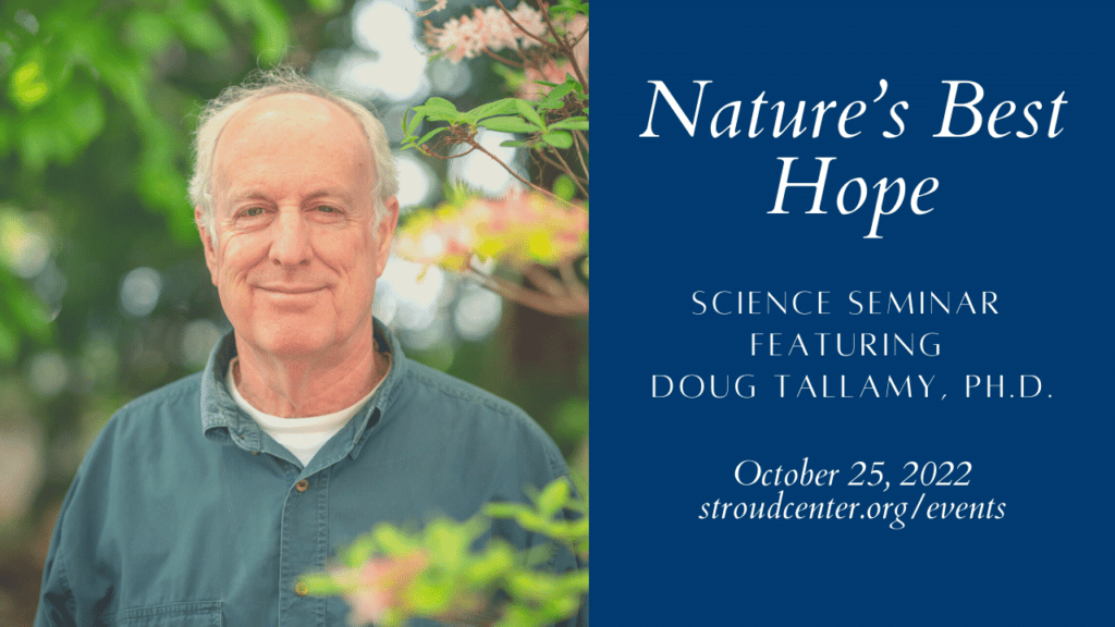Nature's Best Hope, a science seminar featuring Doug Tallamy, Ph.D., October 25, 2022.