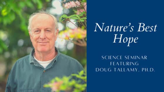 Nature's Best Hope Science Seminar Featuring Doug Tallamy, Ph.D.